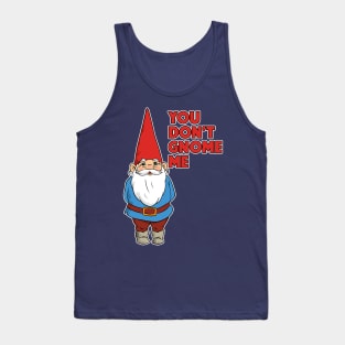 You Don't Gnome Me Tank Top